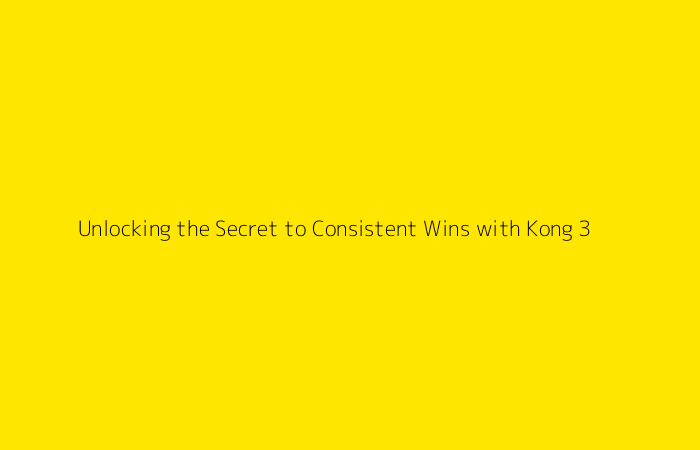 Unlocking the Secret to Consistent Wins with Kong 3
